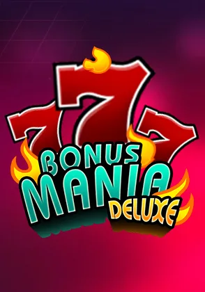 Bonus Mania Deluxe — เกมสล็อตออนไลน์ค่ายลิขสิทธิ์แท้